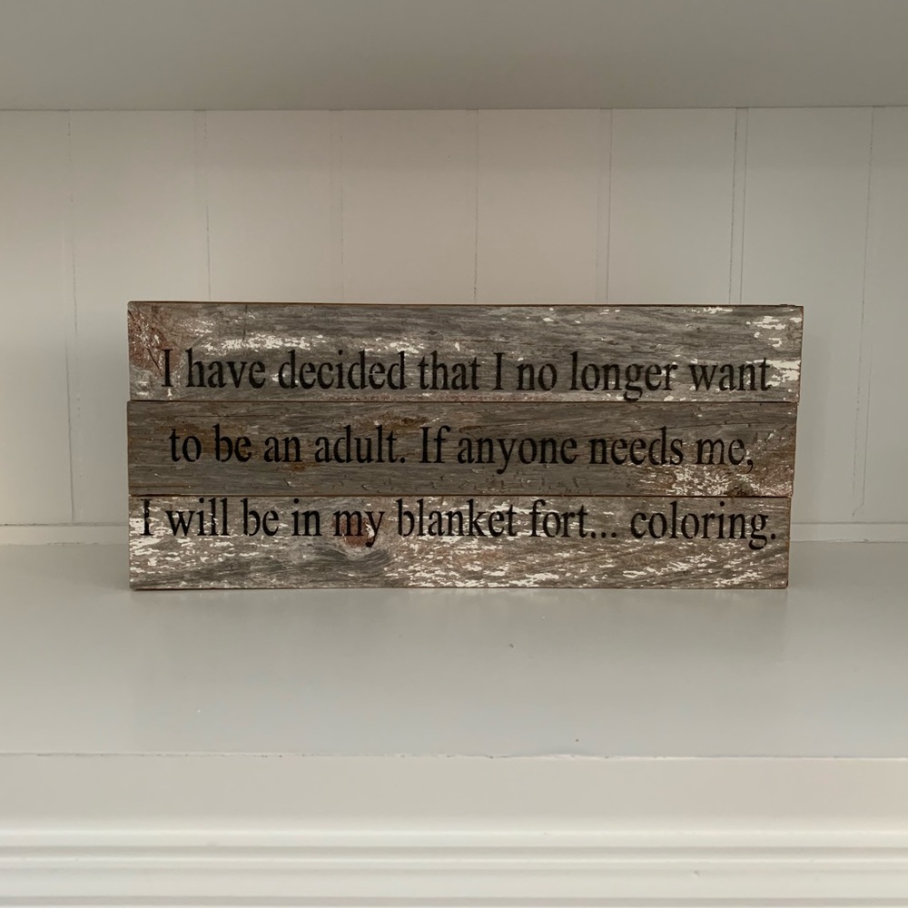 Wood Sign: I no longer want to be an adult….